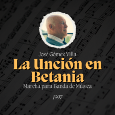 Marcha "La Unción en Betania" de José Gómez Villa