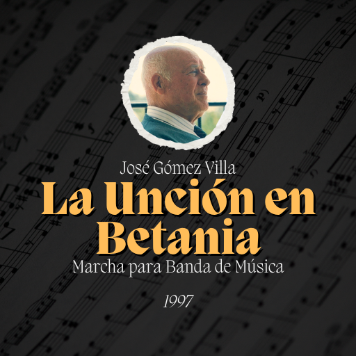 Marcha "La Unción en Betania" de José Gómez Villa